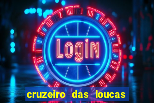 cruzeiro das loucas onde assistir